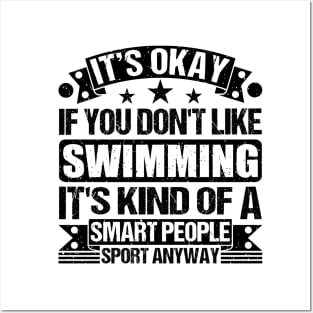 Swimming Lover It's Okay If You Don't Like Swimming It's Kind Of A Smart People Sports Anyway Posters and Art